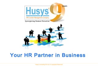 Husys Consulting Pvt Ltd, © copyrights Reserved
Your HR Partner in Business
 