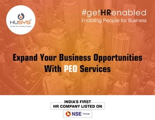 Expand Your Business Opportunities
With PEO Services
ISO 9001:2015 Certified Company
Enabling People for Business
#getHRenabled
 