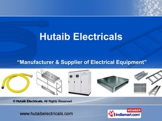 “ Manufacturer & Supplier of Electrical Equipment” Hutaib Electricals 