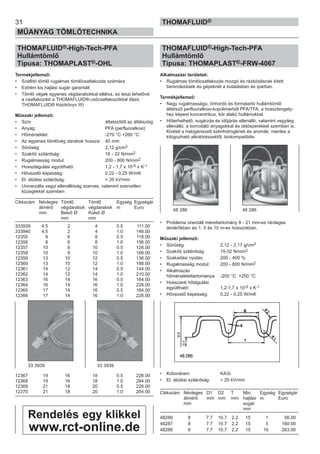 31
MŰANYAG TÖMLŐTECHNIKA
THOMAFLUID®
THOMAFLUID®-High-Tech-PFA
Hullámtömlő
Típusa: THOMAPLAST®-OHL
Termékjellemző:
• Szállító tömlő rugalmas tömlőcsatlakozás számára
• Extrém kis hajlási sugár garantált
• Tömlő végek egyenes végdarabokkal ellátva, ez teszi lehetővé
a csatlakozást a THOMAFLUID®-csőcsatlakozókkal (lásd.
THOMAFLUID® Kézikönyv III)
Műszaki jellemző:
• Szín: áttetszőtől az átlátszóig
• Anyag: PFA (perfluoralkoxi)
• Hőmérséklet: -270 °C +260 °C
• Az egyenes tömlővég darabok hossza: 40 mm
• Sűrűség: 2,12 g/cm3
• Szakító szilárdság: 16 - 32 N/mm2
• Rugalmasság modul: 200 - 800 N/mm2
• Hossztágulási együttható: 1,2 - 1,7 x 10-5 x K-1
• Hővezető képesség: 0,22 - 0,25 W/mK
• El. átütési szilárdság: > 20 kV/mm
• Univerzális vegyi ellenállóság szerves, valamint szervetlen
közegekkel szemben
Cikkszám Névleges Tömlő Tömlő Egység Egységár
átmérő végdarabok végdarabok m Euro
mm Belső Ø Külső Ø
mm mm
333939 4.5 2 4 0.5 111.00
333940 4.5 2 4 1.0 146.00
12355 8 6 8 0.5 118.00
12356 8 6 8 1.0 156.00
12357 10 8 10 0.5 126.00
12358 10 8 10 1.0 166.00
12359 13 10 12 0.5 136.00
12360 13 10 12 1.0 188.00
12361 14 12 14 0.5 144.00
12362 14 12 14 1.0 210.00
12363 16 14 16 0.5 164.00
12364 16 14 16 1.0 226.00
12365 17 14 16 0.5 164.00
12366 17 14 16 1.0 226.00
12367 19 16 18 0.5 226.00
12368 19 16 18 1.0 284.00
12369 21 18 20 0.5 226.00
12370 21 18 20 1.0 284.00
THOMAFLUID®-High-Tech-PFA
Hullámtömlő
Típusa: THOMAPLAST®-FRW-4067
Alkalmazási területek:
• Rugalmas tömlőcsatlakozás mozgó és rázkódásnak kitett
berendezések és gépeknél a kutatásban és iparban.
Termékjellemző:
• Nagy rugalmasságú, önhordó és formatartó hullámtömlő
áttetsző perfluoralkoxi-kopolimerből PFA/TFA, a hossztengely-
hez képest koncentrikus, kör alakú hullámokkal.
• Hőterhelhető, sugárzás és időjárás ellenálló, valamint vegyileg
ellenálló, a korrodáló anyagokkal és oldószerekkel szemben is.
Kivétel a halogénezett szénhidrogének és aromák; mentes a
kilúgozható alkotórészektől, biokompatibilis.
• Probléma orientált mérettartomány 8 - 21 mm-es névleges
átmérőkben és 1; 5 és 10 m-es hosszokban.
Műszaki jellemző:
• Sűrűség: 2,12 - 2,17 g/cm3
• Szakító szilárdság: 15-32 N/mm2
• Szakadási nyúlás: 200 - 400 %
• Rugalmasság modul: 200 - 800 N/mm2
• Alkalmazás
hőmérséklettartománya: -200 °C +250 °C
• Hosszanti hőtágulási
együttható: 1,2-1,7 x 10-5 x K-1
• Hővezető képesség: 0,22 - 0,25 W/mK
• Kóboráram: KA3c
• El. átütési szilárdság: > 20 kV/mm
Cikkszám Névleges D1 D2 T Min. Egység Egységár
átmérő mm mm mm hajlási m Euro
mm sugár
mm
48286 8 7.7 10.7 2.2 15 1 56.00
48287 8 7.7 10.7 2.2 15 5 160.00
48288 8 7.7 10.7 2.2 15 10 263.00
33 3939 33 3939
48 286 48 286
Rendelés egy klikkel
www.rct-online.de
 