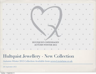 Hultquist Jewellery - New Collection
    Autumn Winter 2012 Collection Available from www.Lizzielane.co.uk

    6th September 2012


Tuesday, 11 September 12
 