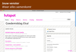 Jouw	
 venster
Waar	
 alles	
 samenkomt




                hCp://www.ﬂickr.com/photos/legozilla/
                                                        hutspot
 