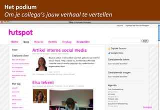 Het	
 podium
Om	
 je	
 collega’s	
 jouw	
 verhaal	
 te	
 vertellen




                     hCp://www.ﬂickr.com/photos/legozilla/
                                                              hutspot
 
