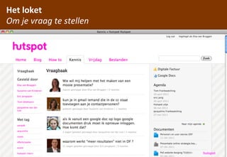 Het	
 loket
Om	
 je	
 vraag	
 te	
 stellen




                       hCp://www.ﬂickr.com/photos/legozilla/
                                                               hutspot
 