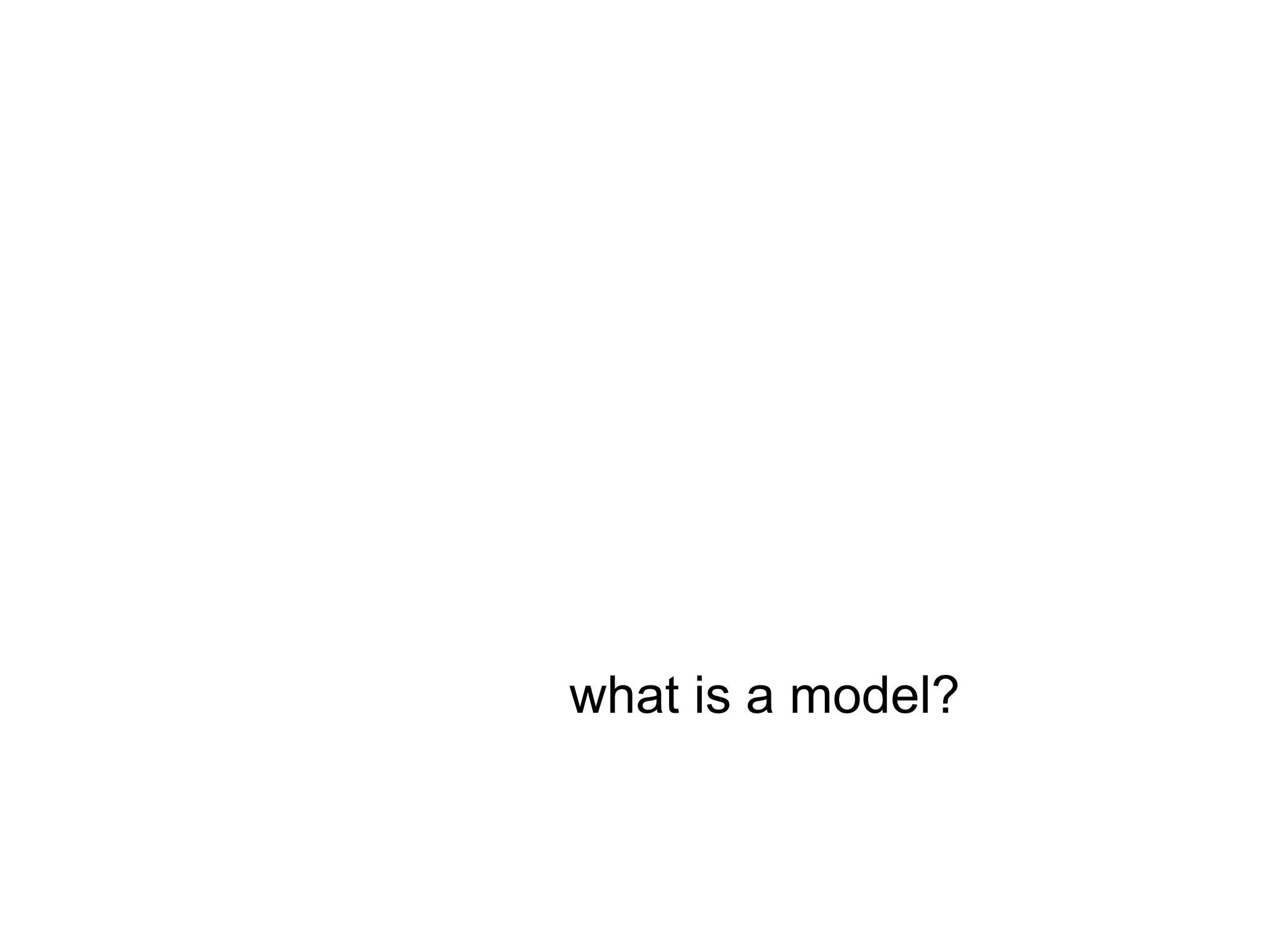 what is a model?
 