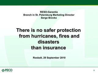 RESO-Garantia  Branch in St. Petersburg Marketing Director  Serge Brovko   There is no safer protection  from hurricanes, fires and disasters  than insurance   Rosbalt, 29 September 2010 