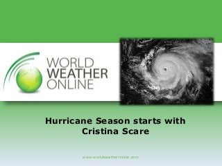 www.worldweatheronline.com
Hurricane Season starts with
Cristina Scare
 