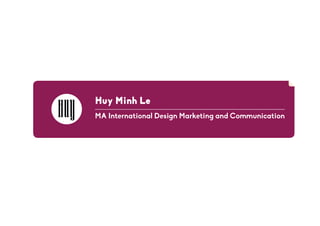 Huy Minh Le
MA International Design Marketing and Communication
 
