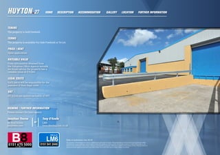 0151 675 5000
Date of publication July 2016
This property is offered subject to contract, availability and confirmation of details. These particulars do not form part of any contract and, whilst
believed to be correct, parties are recommended to satisfy themselves as to their accuracy. The vendors, lessons, or Littler  Associates, or any
person in their employment, cannot make or give any representative or warranty whatsoever in relation to this property. Unless otherwise stated, all
prices and rentals quoted are exclusive of any Value Added Tax to which they may be subject. Subject to contract.
VIEWING / FURTHER INFORMATION
Please contact the joint agents:
Jonathan Thorne
B8 Real Estate
jon@b8re.com
Tony O’Keefe
LM6
tony.okeefe@lm6.co.uk
or
TENURE
The property is held freehold.
TERMS
The property is available For Sale Freehold or To Let.
PRICE / RENT
Upon application.
RATEABLE VALUE
From information obtained from
the Valuation Ofﬁce Agency website
we would advise the property has a
rateable value of £70,500.
LEGAL COSTS
Each party will be responsible for the
payment of their legal costs.
VAT
All prices are quoted exclusive of VAT.
HOME DESCRIPTION LOCATIONGALLERY FURTHER INFORMATIONACCOMMODATION
 