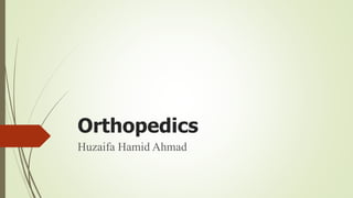 Orthopedics
Huzaifa Hamid Ahmad
 