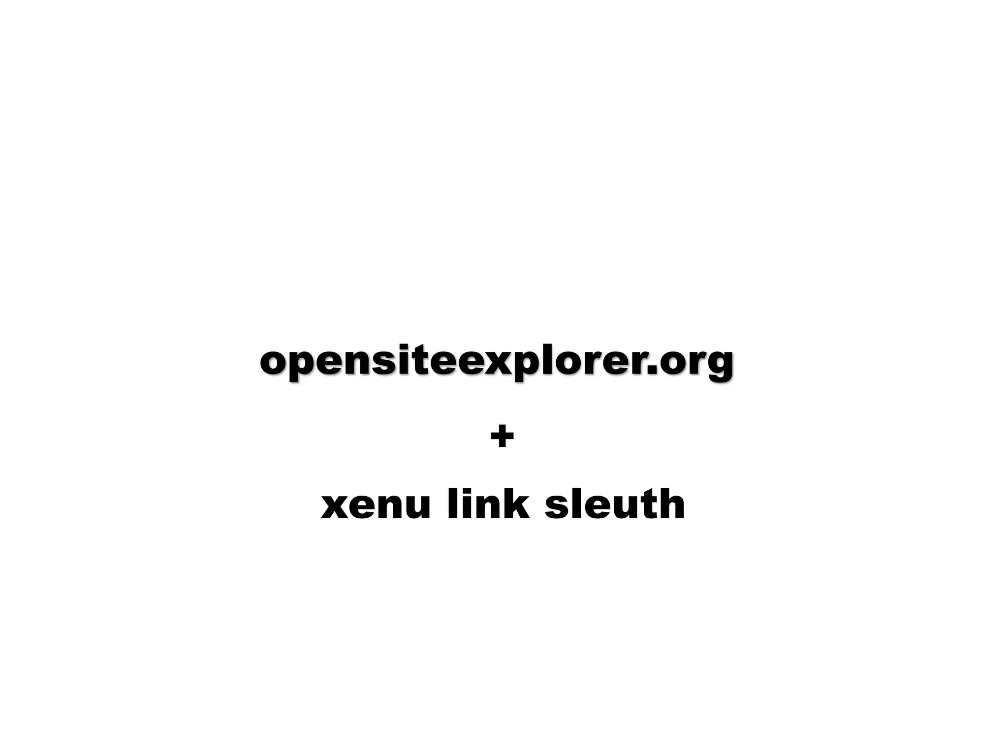 opensiteexplorer.org
+
xenu link sleuth