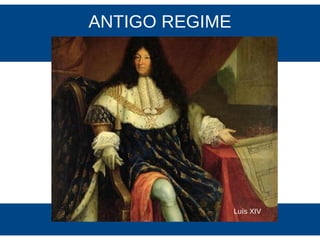 ANTIGO REGIME
Luís XIV
 