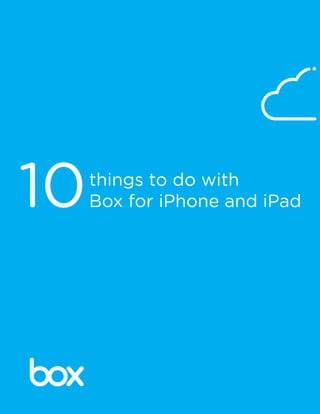 things to do with
Box for iPhone and iPad10
 