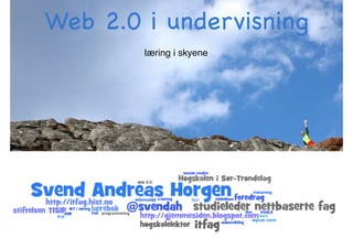 Web 2.0 i undervisning
læring i skyene

 