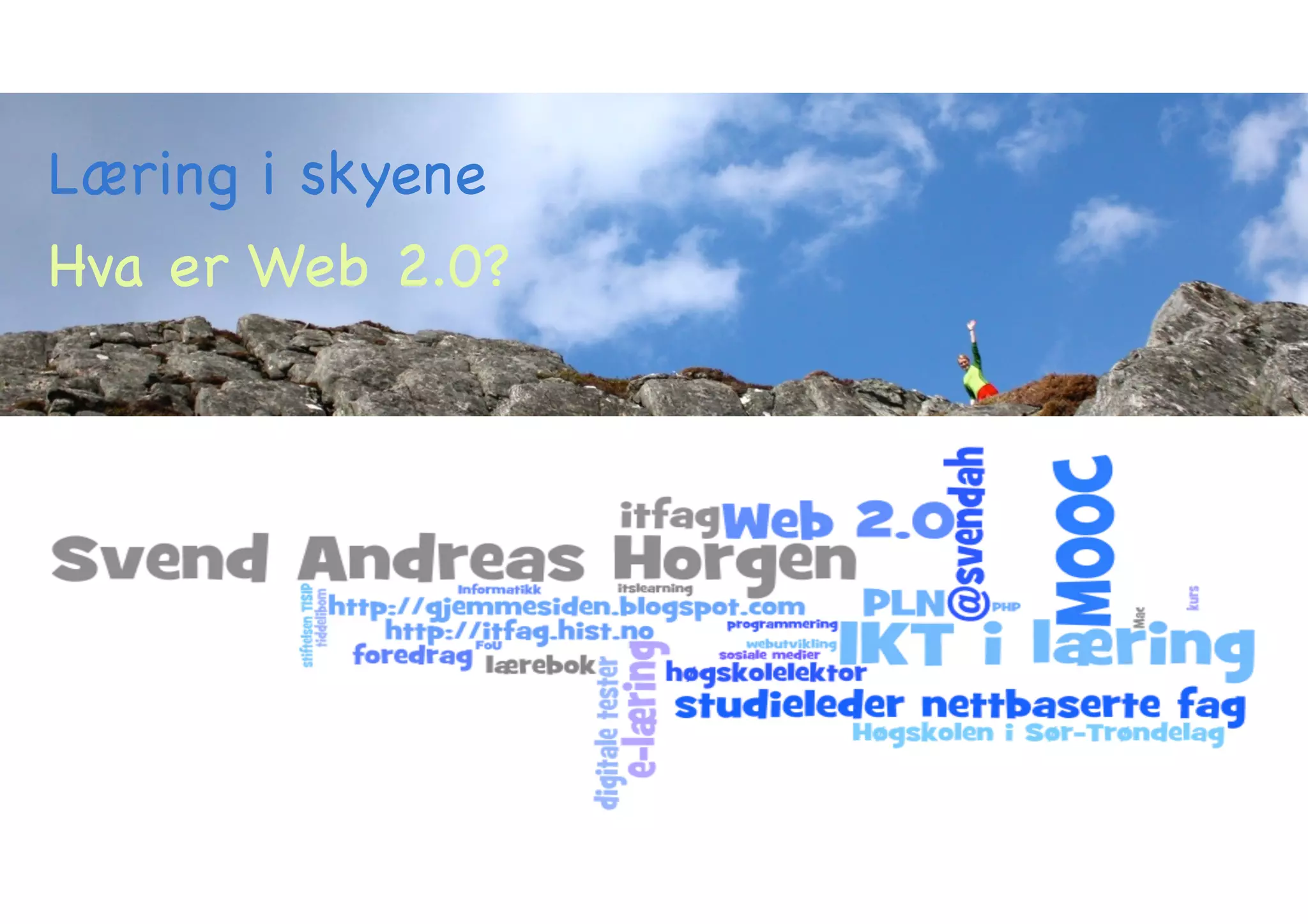 Læring i skyene 
Hva er Web 2.0? 
 