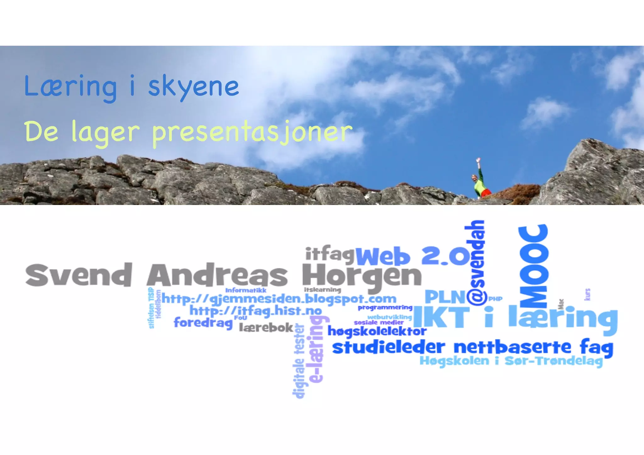 Læring i skyene 
De lager presentasjoner 
 