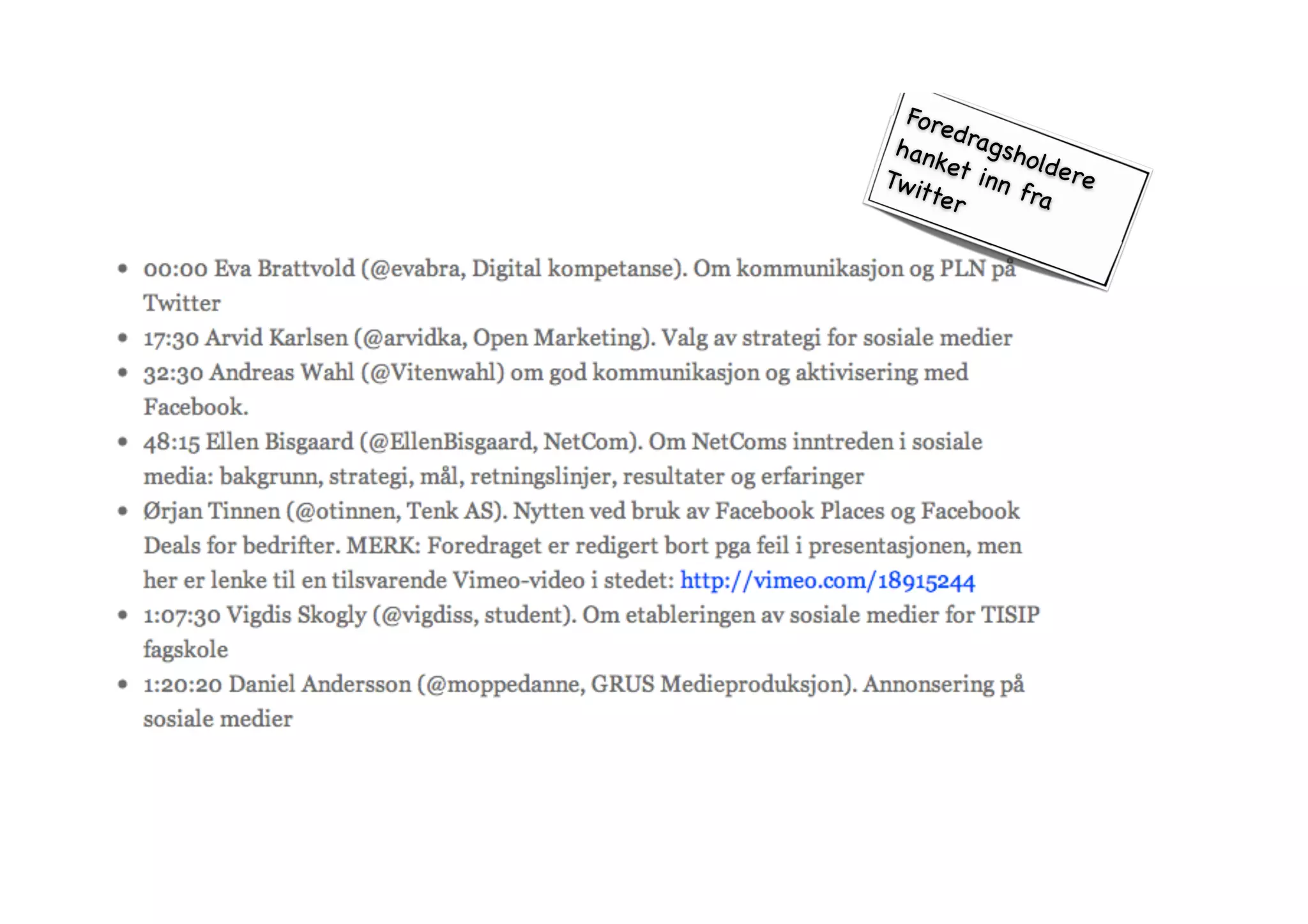 Foredragsholdere 
hanket inn fra 
Tw itte r 
 