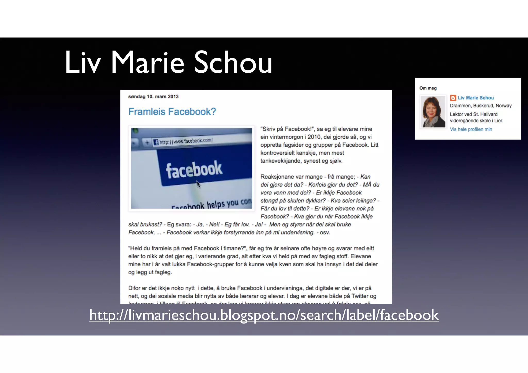 Liv Marie Schou 
http://livmarieschou.blogspot.no/search/label/facebook 
 