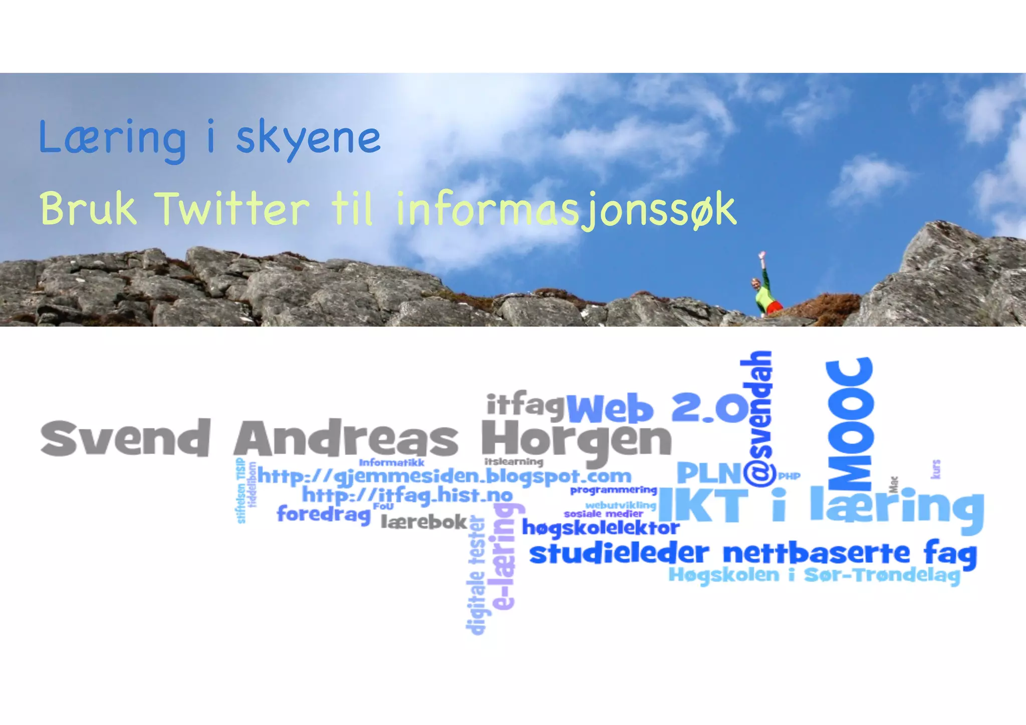 Læring i skyene 
Bruk Twitter til informasjonssøk 
 