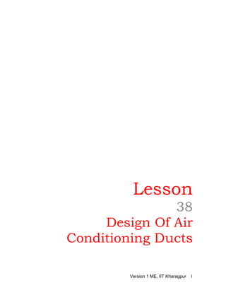 Lesson 
38 
Design Of Air Conditioning Ducts 
Version 1 ME, IIT Kharagpur 1 
 