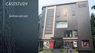 CASESTUDY
BARZAN ARCADE
 