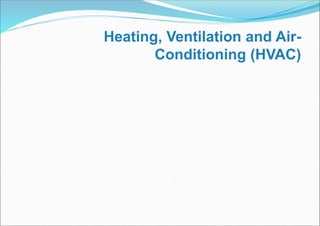 Heating, Ventilation and Air-
Conditioning (HVAC)
 