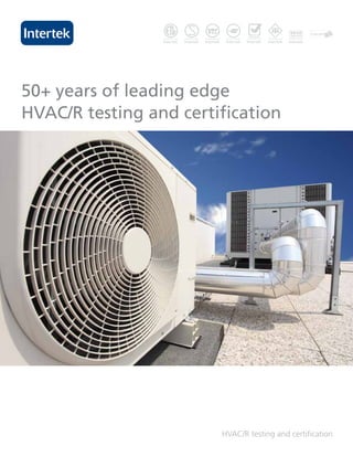 50+ years of leading edge
HVAC/R testing and certification




                        HVAC/R testing and certification
 
