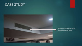 CASE STUDY
Interior units are provide
throughout the store
 