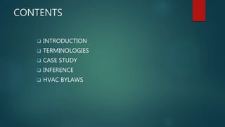 CONTENTS
 INTRODUCTION
 TERMINOLOGIES
 CASE STUDY
 INFERENCE
 HVAC BYLAWS
 