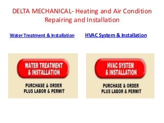 DELTA MECHANICAL- Heating and Air Condition
Repairing and Installation
Water Treatment & Installation

HVAC System & Installation

 
