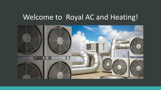 Welcome to Royal AC and Heating!
 