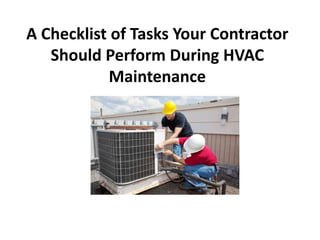 A Checklist of Tasks Your Contractor
Should Perform During HVAC
Maintenance
 