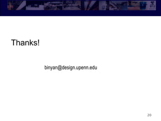 Thanks!
20
binyan@design.upenn.edu
 
