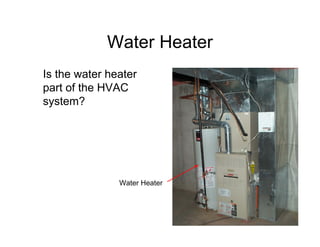 Water Heater
Is the water heater
part of the HVAC
system?




               Water Heater
 