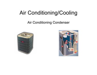 Air Conditioning/Cooling
   Air Conditioning Condenser
 