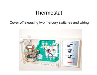Thermostat
Cover off exposing two mercury switches and wiring
 