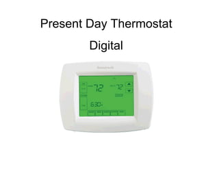 Present Day Thermostat
        Digital
 