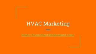 HVAC Marketing
https://hvacclientsondemand.com/
 