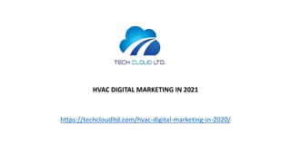 HVAC DIGITAL MARKETING IN 2021
https://techcloudltd.com/hvac-digital-marketing-in-2020/
 