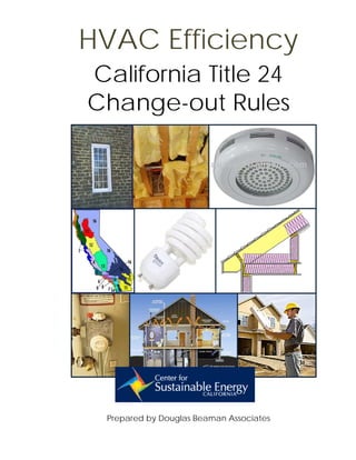 HVAC Efficiency
California Title 24
Change-out Rules




 Prepared by Douglas Beaman Associates
 