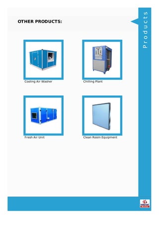 OTHER PRODUCTS:
Cooling Air Washer Chilling Plant
Fresh Air Unit Clean Room Equipment
Products
 