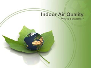 Indoor Air Quality
        Why is it Important?
 