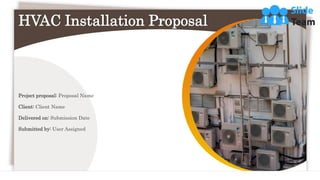 HVAC Installation Proposal
Project proposal: Proposal Name
Client: Client Name
Delivered on: Submission Date
Submitted by: User Assigned
 