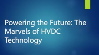 Powering the Future: The
Marvels of HVDC
Technology
 