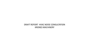 DRAFT REPORT HVAC NOISE CONSULTATION
KRONES MACHINERY
 