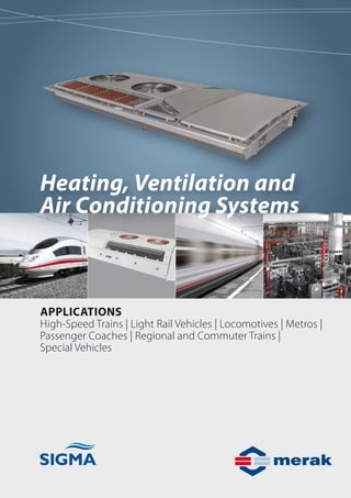 Applications
High-Speed Trains | Light Rail Vehicles | Locomotives | Metros |
Passenger Coaches | Regional and Commuter Trains |
Special Vehicles
Heating, Ventilation and
Air Conditioning Systems
 