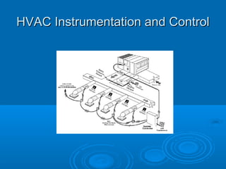 HVAC Instrumentation and Control
HVAC Instrumentation and Control
 