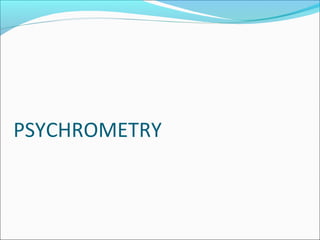 PSYCHROMETRY
 