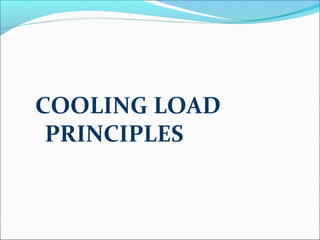 COOLING LOAD
PRINCIPLES
 