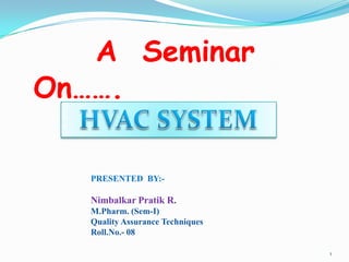 A Seminar
On…….
PRESENTED BY:-

Nimbalkar Pratik R.
M.Pharm. (Sem-I)
Quality Assurance Techniques
Roll.No.- 08
1

 